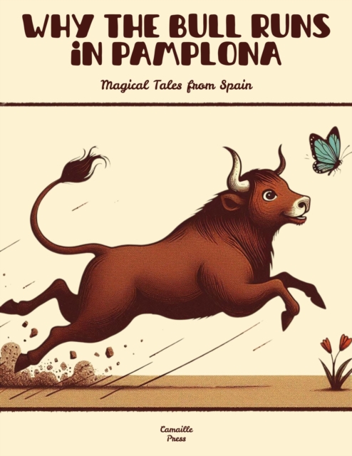Why the Bull Runs in Pamplona: Magical Tales from Spain