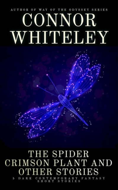 Spider Crimson Plant and Other Stories: 5 Dark Contemporary Fantasy Short Stories
