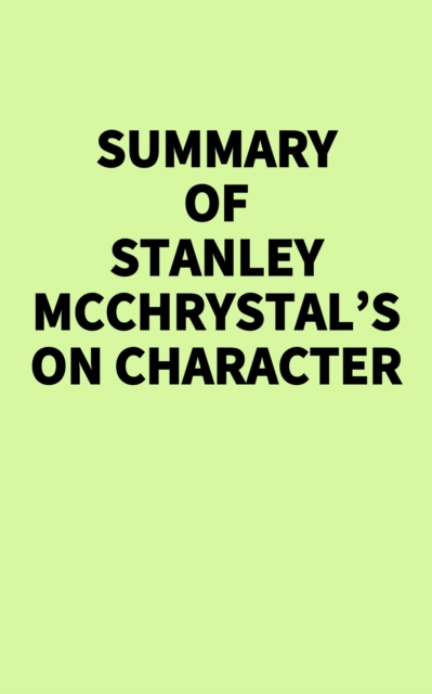 Summary of Stanley McChrystal's On Character