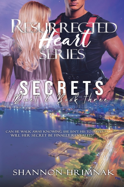 Secrets: Resurrected Heart Series - Book 3: A Second Chance Romance
