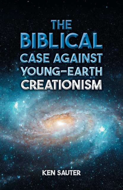 Biblical Case Against Young-Earth Creationism