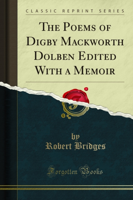 Poems of Digby Mackworth Dolben Edited With a Memoir