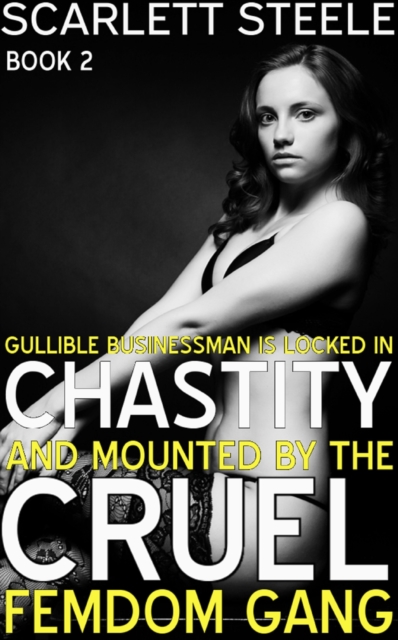 Gullible Businessman Is Locked In Chastity And Mounted By The Cruel Femdom Gang!