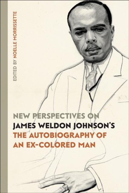 New Perspectives on James Weldon Johnson's &quote;The Autobiography of an Ex-Colored Man&quote;