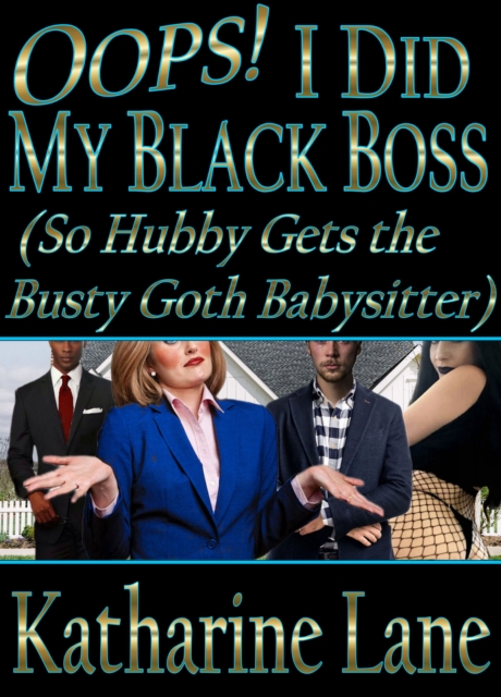 Oops! I Did My Black Boss (So Hubby Gets the Busty Goth Babysitter)