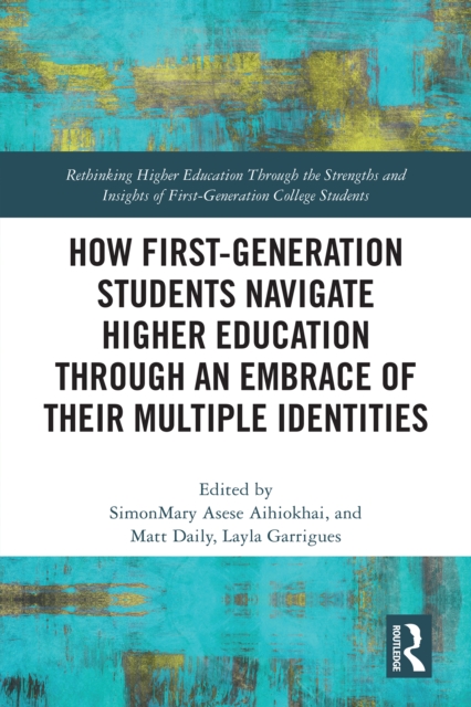 How First-Generation Students Navigate Higher Education through An Embrace of Their Multiple Identities