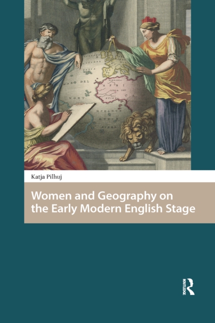 Women and Geography on the Early Modern English Stage