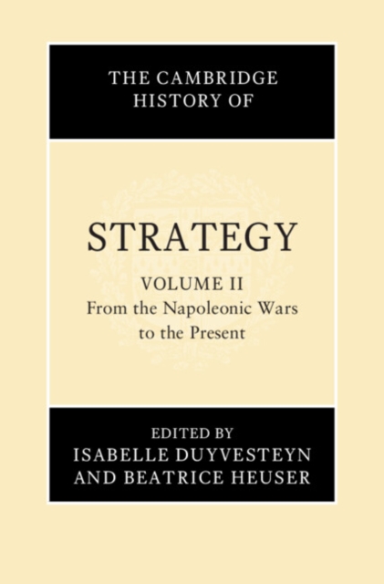 Cambridge History of Strategy: Volume 2, From the Napoleonic Wars to the Present