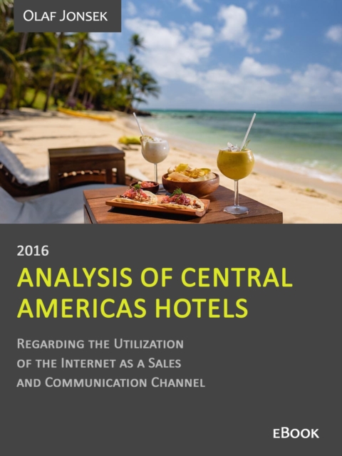 Analysis of Central Americas Hotels Regarding the Utilization of the Internet as a Sales and Communication Channel, 2016