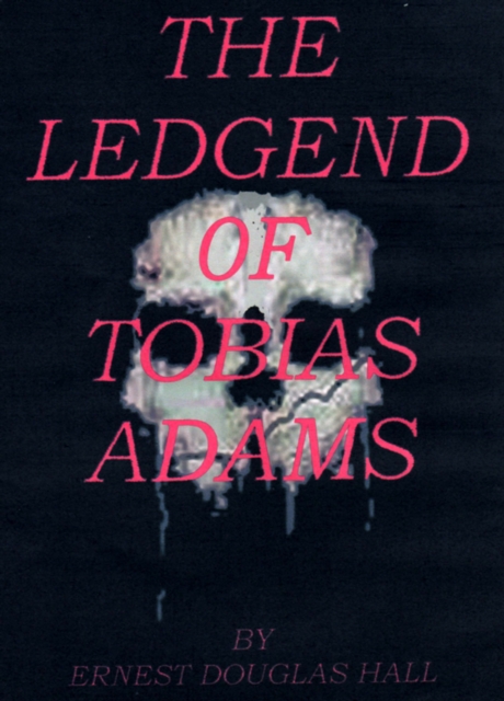 Ledgend of Tobias Adams