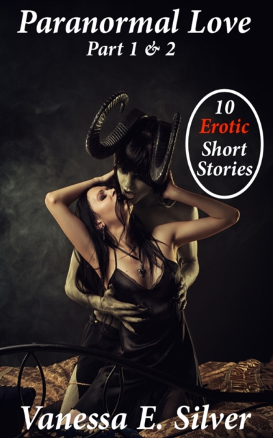 Paranormal Love Part 1&2: 10 Paranormal & Erotic Short Stories