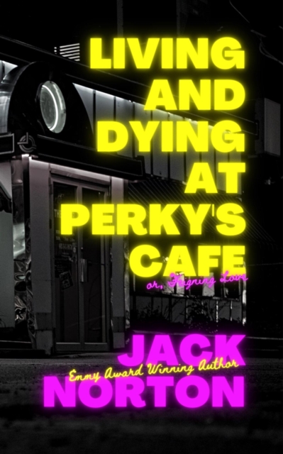 Living And Dying At Perky's Cafe, or: Feigning Love