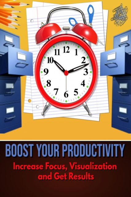 Boost Your Productivity - Increase Focus, Visualization and Get Results
