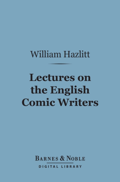 Lectures on the English Comic Writers (Barnes & Noble Digital Library)