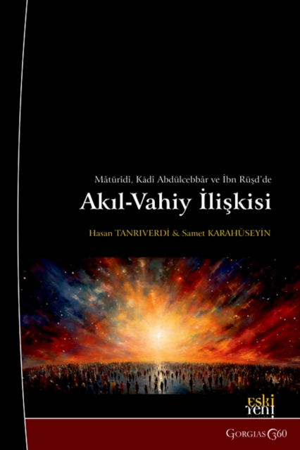 The Relationship between Reason and Revelation in Abu Mansur al-Maturidi, Al-Qadi Abd al-Jabbar, and Averroes