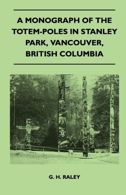 Monograph of the Totem-Poles in Stanley Park, Vancouver, British Columbia