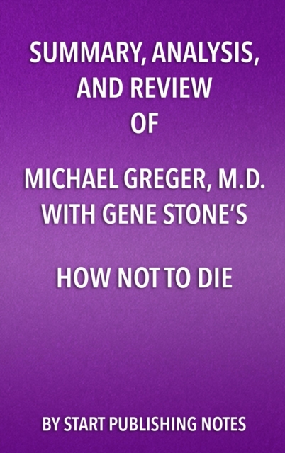 Summary, Analysis, and Review of Michael Greger, M.D. and Gene Stone's How Not to Die