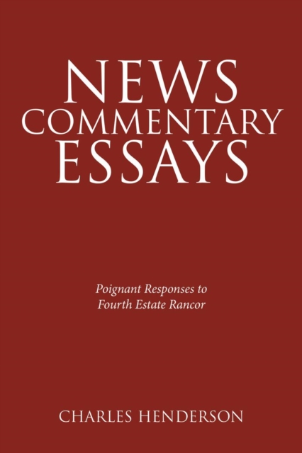 News Commentary Essays - Poignant Responses to Fourth Estate Rancor.