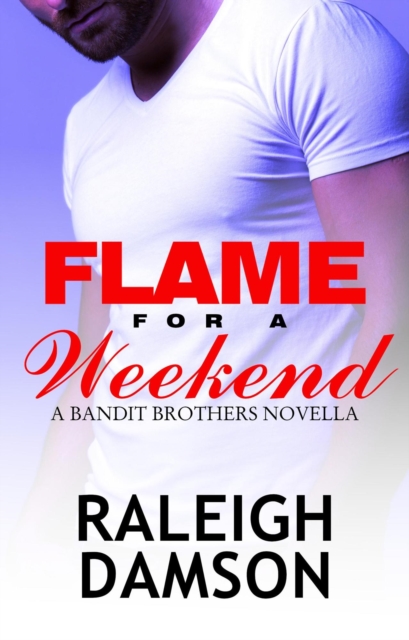 Flame For A Weekend: A Bandit Brothers Novella