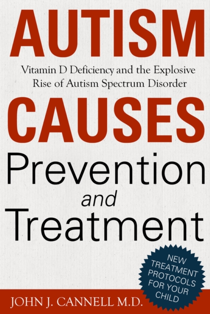 Autism Causes, Prevention & Treatment : Vitamin D Deficiency and the Explosive Rise of Autism Spectrum Disorder