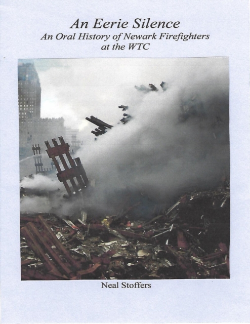 Eerie Silence: An Oral History of Newark Firefighters At the World Trade Center