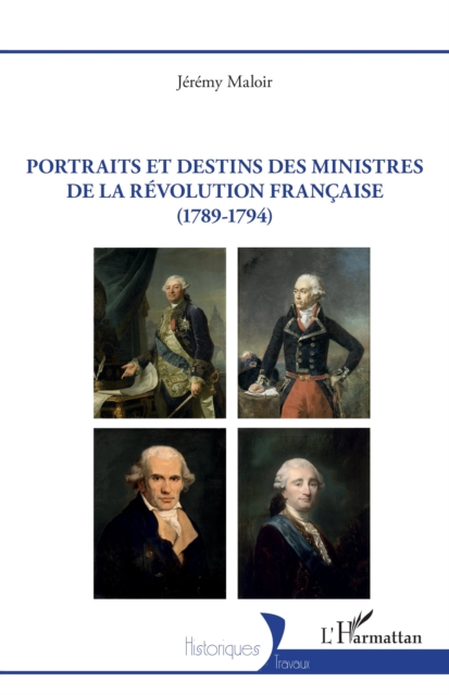 Portraits et destins des ministres de la Révolution française (1789-1794)