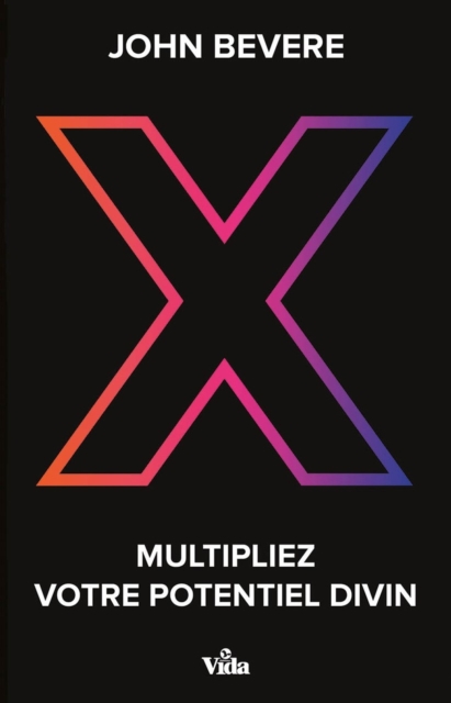 X - Multipliez votre potentiel divin