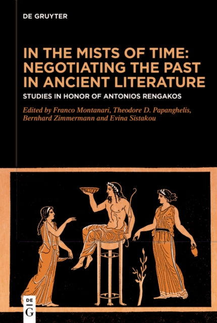 In the Mists of Time: Negotiating the Past in Ancient Literature