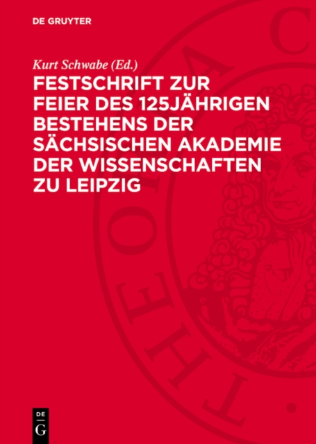Festschrift zur Feier des 125jährigen Bestehens der Sächsischen Akademie der Wissenschaften zu Leipzig