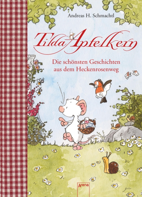Tilda Apfelkern. Die schönsten Geschichten aus dem Heckenrosenweg