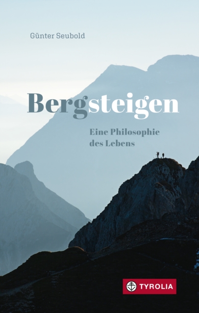 Bergsteigen – Eine Philosophie des Lebens