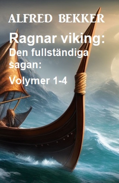 Ragnar viking: Den fullstandiga sagan: Volymer 1-4