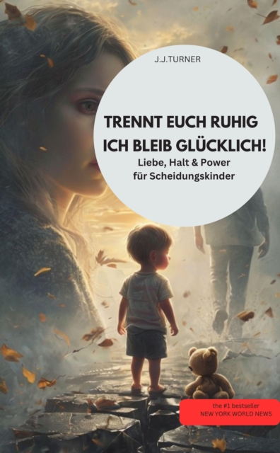TRENNT EUCH RUHIG – ICH BLEIB GLÜCKLICH!  Liebe, Halt & Power für Scheidungskinder