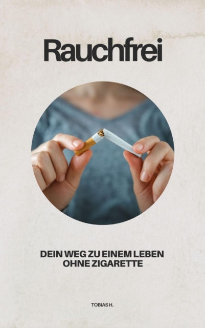 Rauchfrei - dein Weg zu einem Leben ohne Zigarette