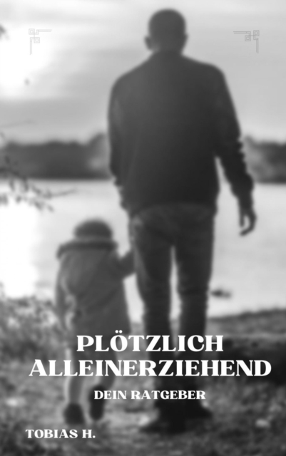 Plötzlich Alleinerziehend - dein Ratgeber