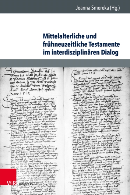 Mittelalterliche und fruhneuzeitliche Testamente im interdisziplinaren Dialog