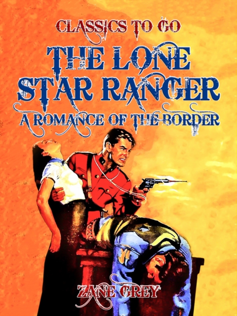 Lone Star Ranger  A Romance of the Border