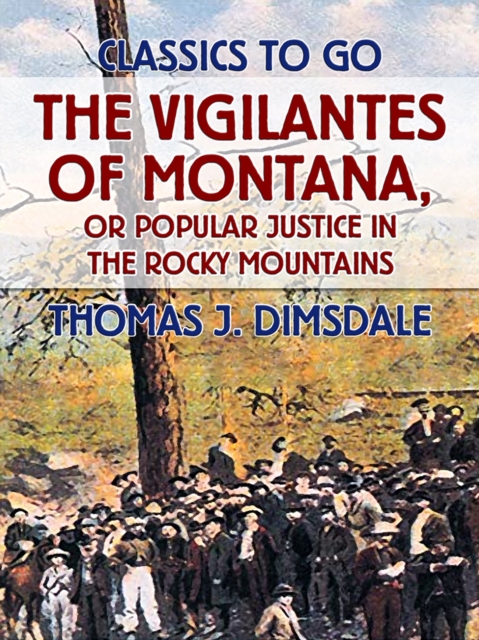 Vigilantes of Montana, or Popular Justice in the Rocky Mountains