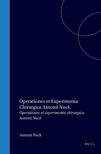 Operationes et experimenta chirurgica Antonii Nuck