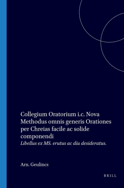 Collegium Oratorium i.c. Nova Methodus omnis generis Orationes per Chreias facile ac solide componendi