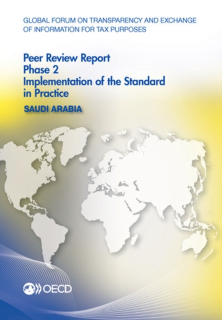 Global Forum on Transparency and Exchange of Information for Tax Purposes Peer Reviews: Saudi Arabia 2016 Phase 2: Implementation of the Standard in Practice