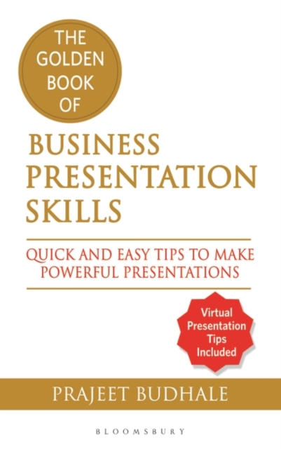 The Golden Book of Business Presentation Skills : Quick and Easy Tips to Make Powerful Presentations