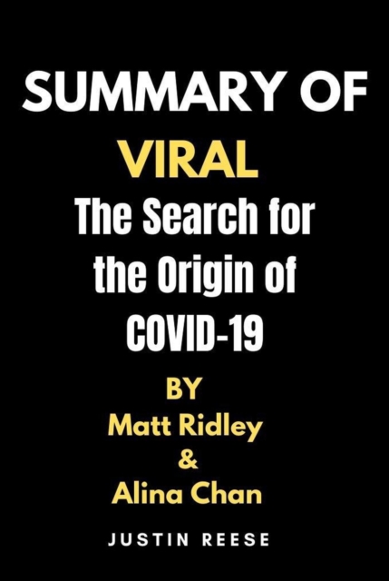 Summary of Viral by Matt Ridley & Alina Chan The Search for the Origin of Covid-19