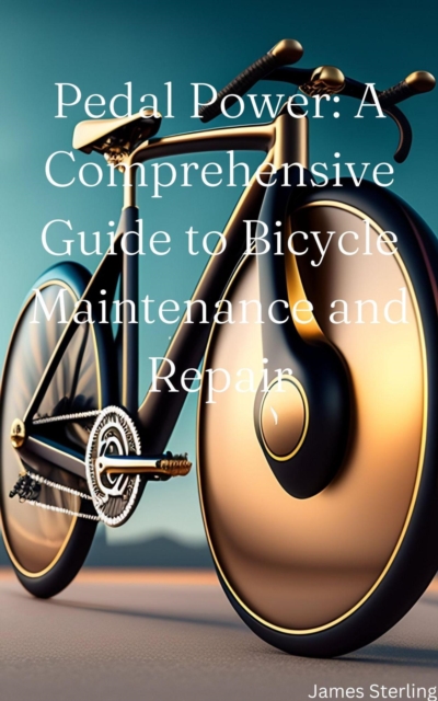 Pedal Power: A Comprehensive Guide to Bicycle Maintenance and Repair