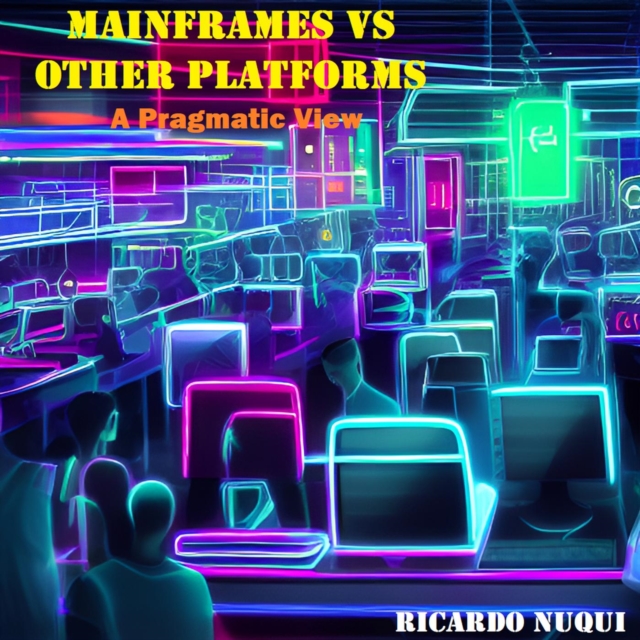 Mainframes vs Other Platforms: A Pragmatic View