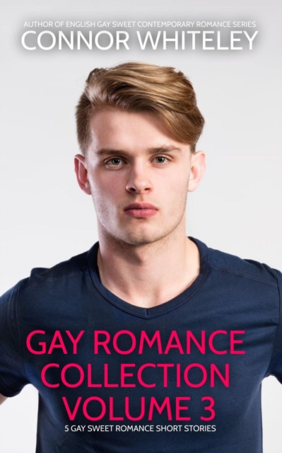 Gay Romance Collection Volume 3: 5 Gay Sweet Romance Short Stories