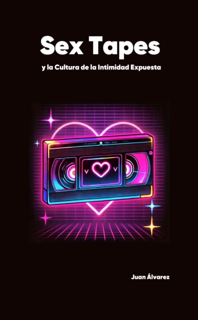 Sex Tapes y la Cultura de la Intimidad Expuesta