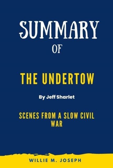 Summary of The Undertow By Jeff Sharlet: Scenes from a Slow Civil War