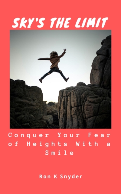 Sky's the Limit: Conquer Your Fear of Heights With a Smile