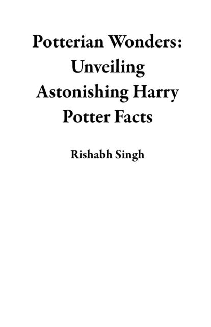 Potterian Wonders: Unveiling Astonishing Harry Potter Facts